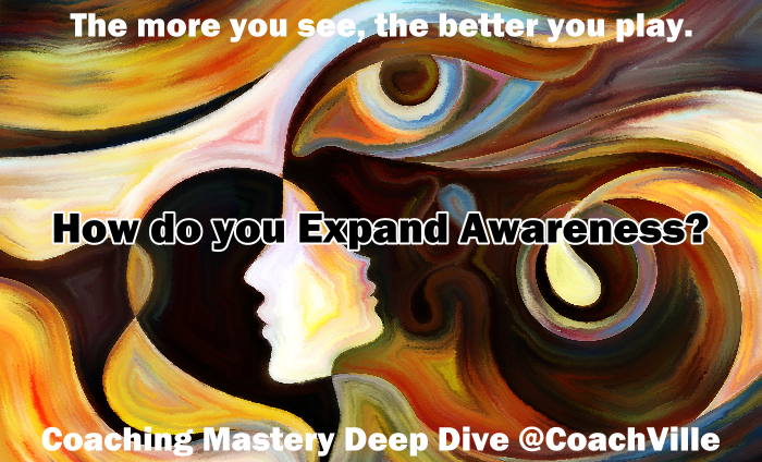 Coaching mastery Deep Dive Expand Awareness at CoachVille